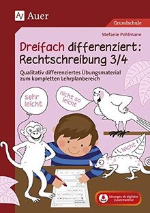 Dreifach differenziert Rechtschreibung 3/4: Qualitativ differenziertes Übungsmaterial zum kompletten Lehrplanbereich (3. und 4. Klasse)