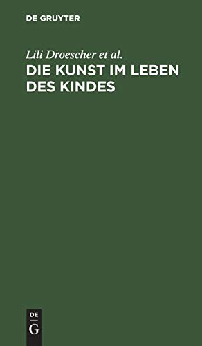 Die Kunst im Leben des Kindes: Ein Handbuch für Eltern und Erzieher