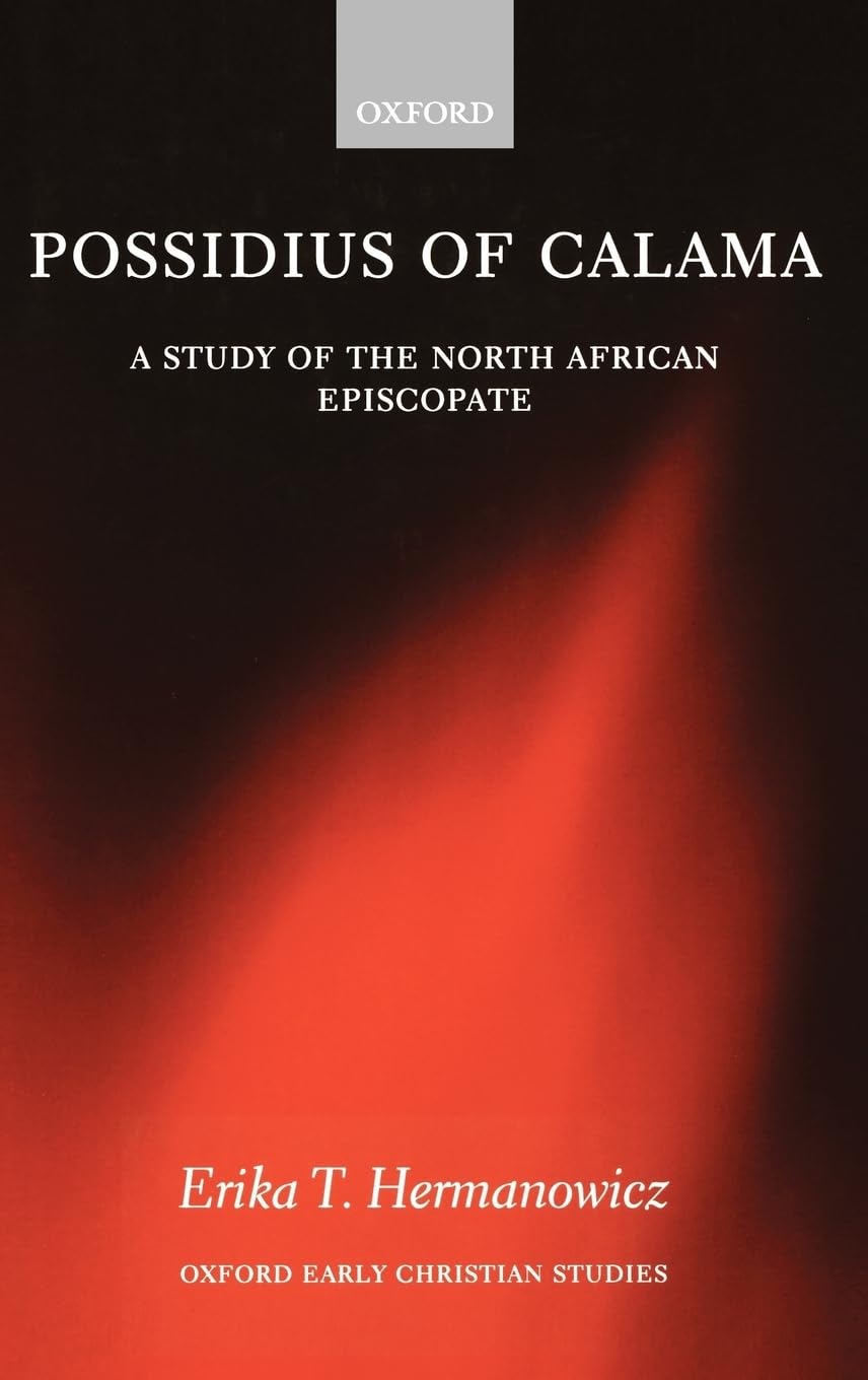Possidius of Calama: A Study of the North African Episcopate at the Time of Augustine (Oxford Early Christian Studies)