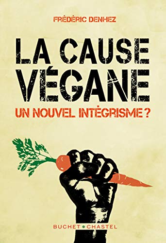 La Cause Vegane - Un Nouvel Integrisme ?