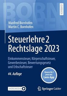 Steuerlehre 2 Rechtslage 2023: Einkommensteuer, Körperschaftsteuer, Gewerbesteuer, Bewertungsgesetz und Erbschaftsteuer (Bornhofen Steuerlehre 2 LB)