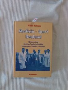 Medizin - Sport - Neuland: 40 Jahre mit der Deutschen Sporthochschule Köln. Erinnerungen - Erlebnisse - Ansichten (Lebenserinnerungen aus Kultur und Wissenschaft)