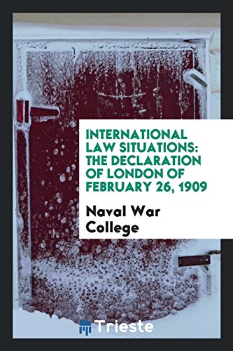 International Law Situations: The Declaration of London of February 26, 1909