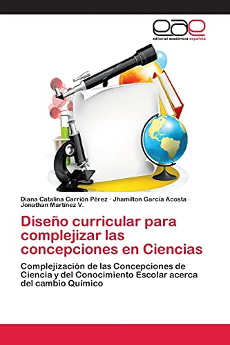 Diseño curricular para complejizar las concepciones en Ciencias: Complejización de las Concepciones de Ciencia y del Conocimiento Escolar acerca del cambio Químico
