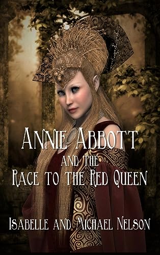 Annie Abbott and the Race to the Red Queen (The Annie Abbott Adventures, Band 2)