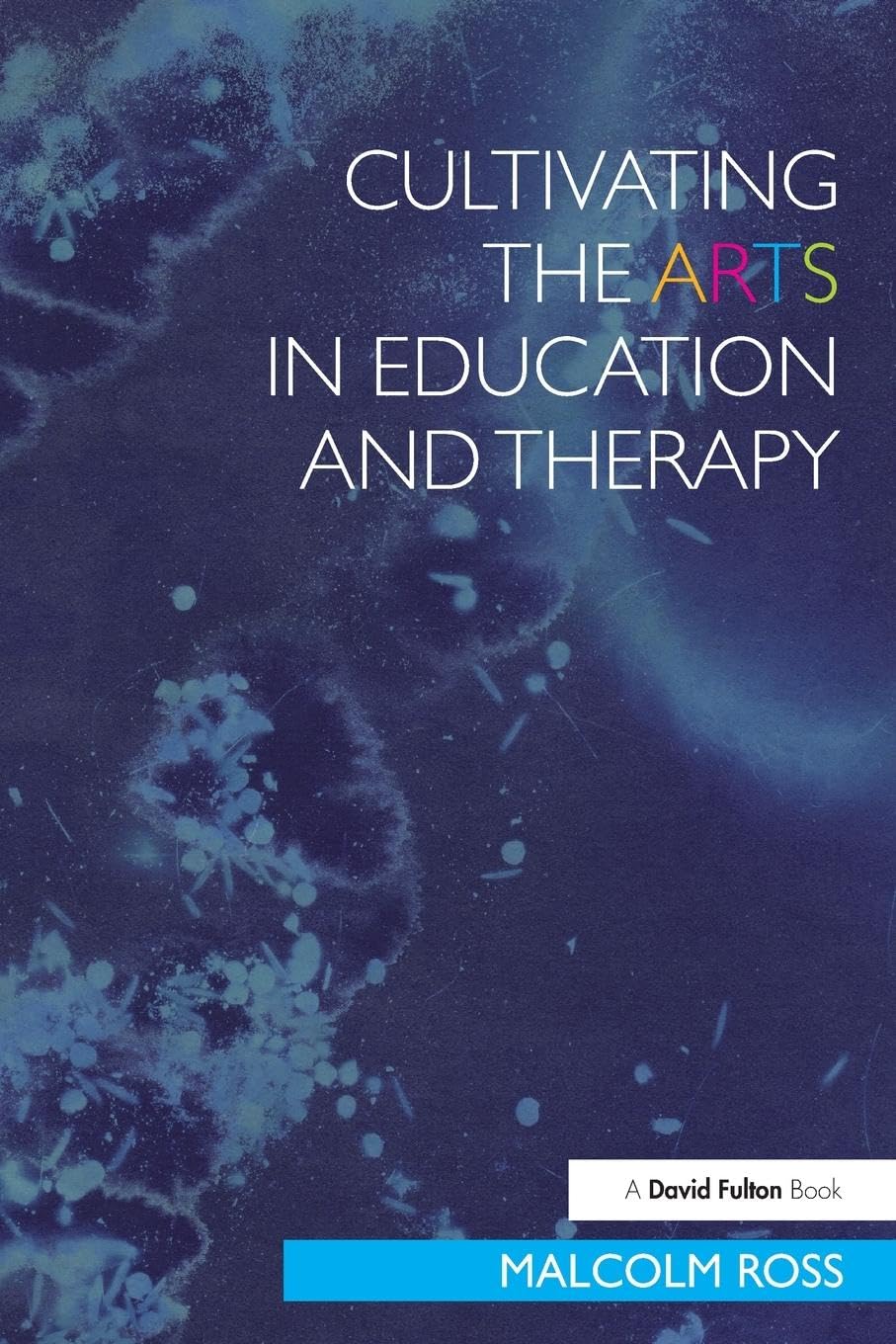 Cultivating the Arts in Education and Therapy (David Fulton Books)