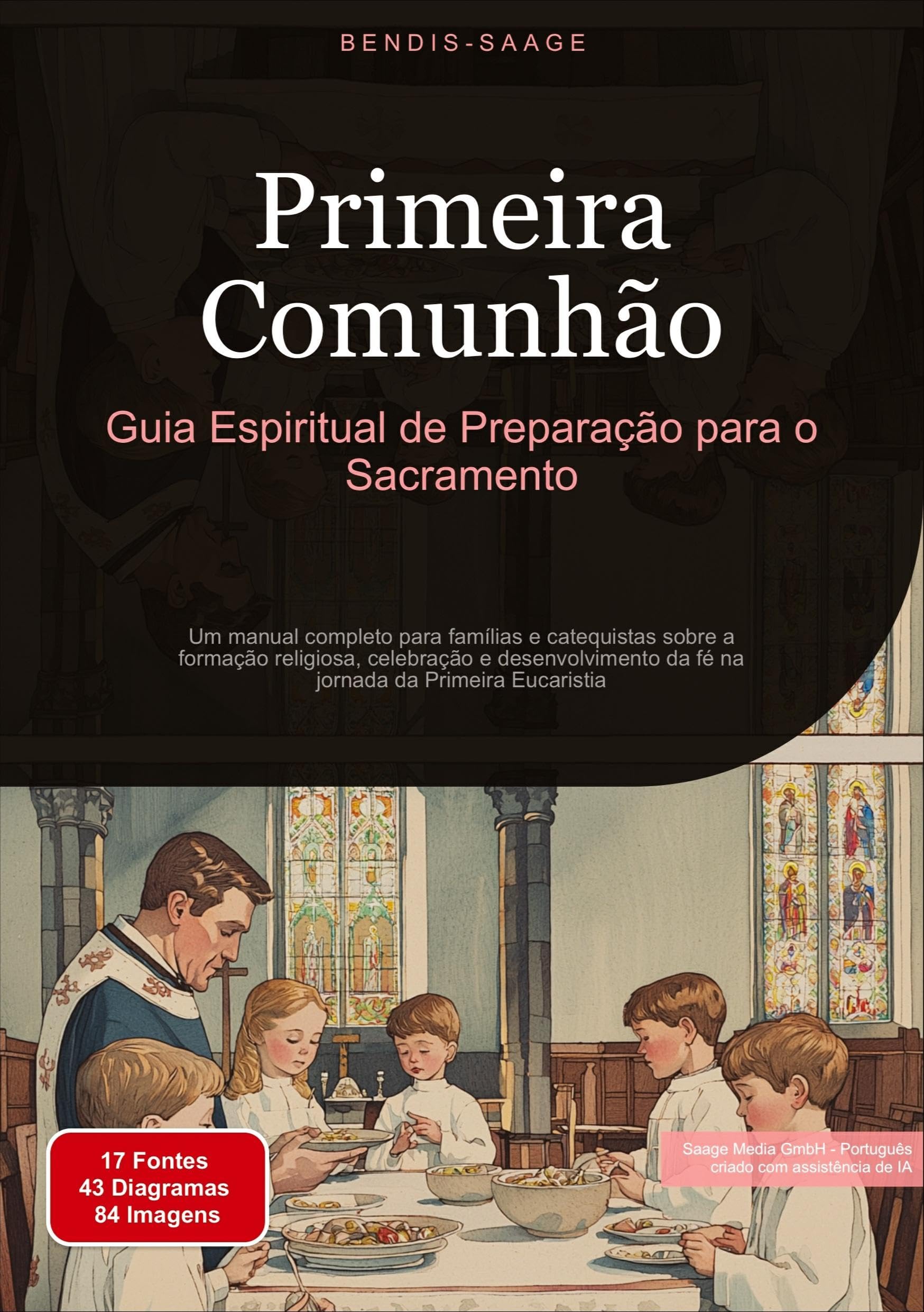 Primeira Comunhão: Guia Espiritual de Preparação para o Sacramento: Um manual completo para famílias e catequistas sobre a formação religiosa, ... da fé na jornada da Primeira Eucaristia