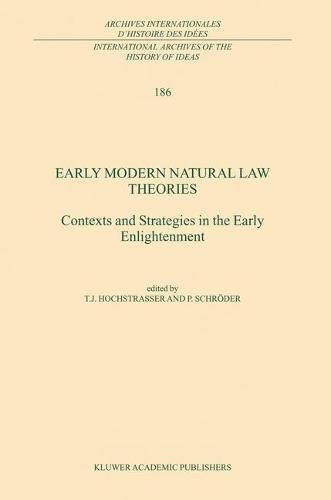 Early Modern Natural Law Theories: Context and Strategies in the Early Enlightenment (International Archives of the History of Ideas Archives internationales d'histoire des idées, Band 186)