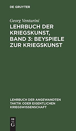 Beyspiele zur Kriegskunst (Lehrbuch der angewandten Taktik oder eigentlichen Kriegswissenschaft, 1, 3, Band 1)