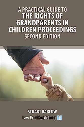 A Practical Guide to the Rights of Grandparents in Children Proceedings - Second Edition