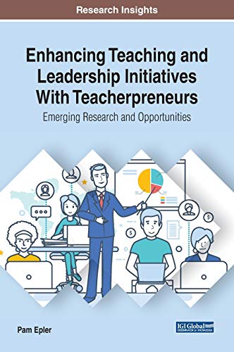 Enhancing Teaching and Leadership Initiatives With Teacherpreneurs: Emerging Research and Opportunities