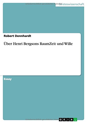 Über Henri Bergsons RaumZeit und Wille