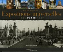 Sur les traces des expositions universelles : Paris, 1855-1937 : à la recherche des pavillons et des monuments oubliés