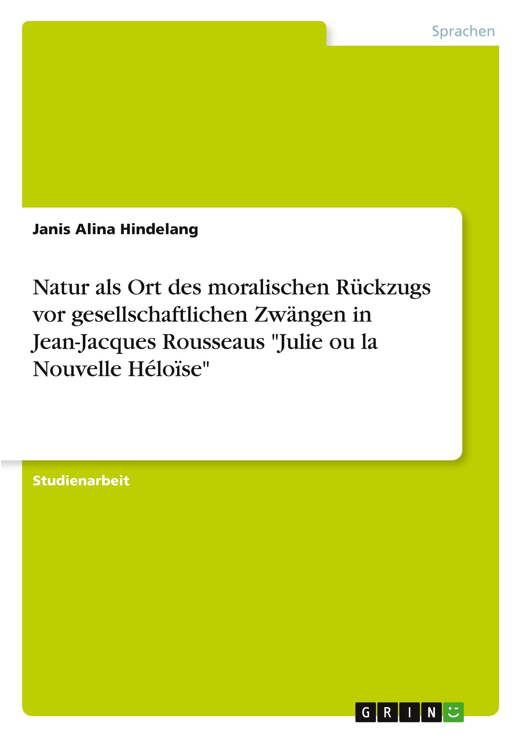 Natur als Ort des moralischen Rückzugs vor gesellschaftlichen Zwängen in Jean-Jacques Rousseaus Julie ou la Nouvelle Héloïse