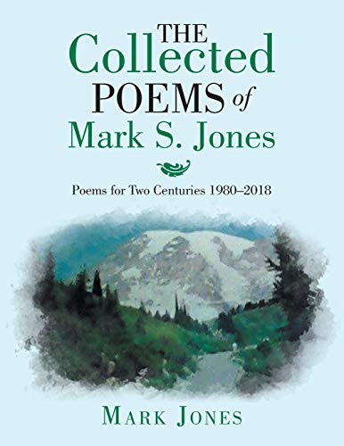 The Collected Poems of Mark S. Jones: Poems for Two Centuries 1980–2018