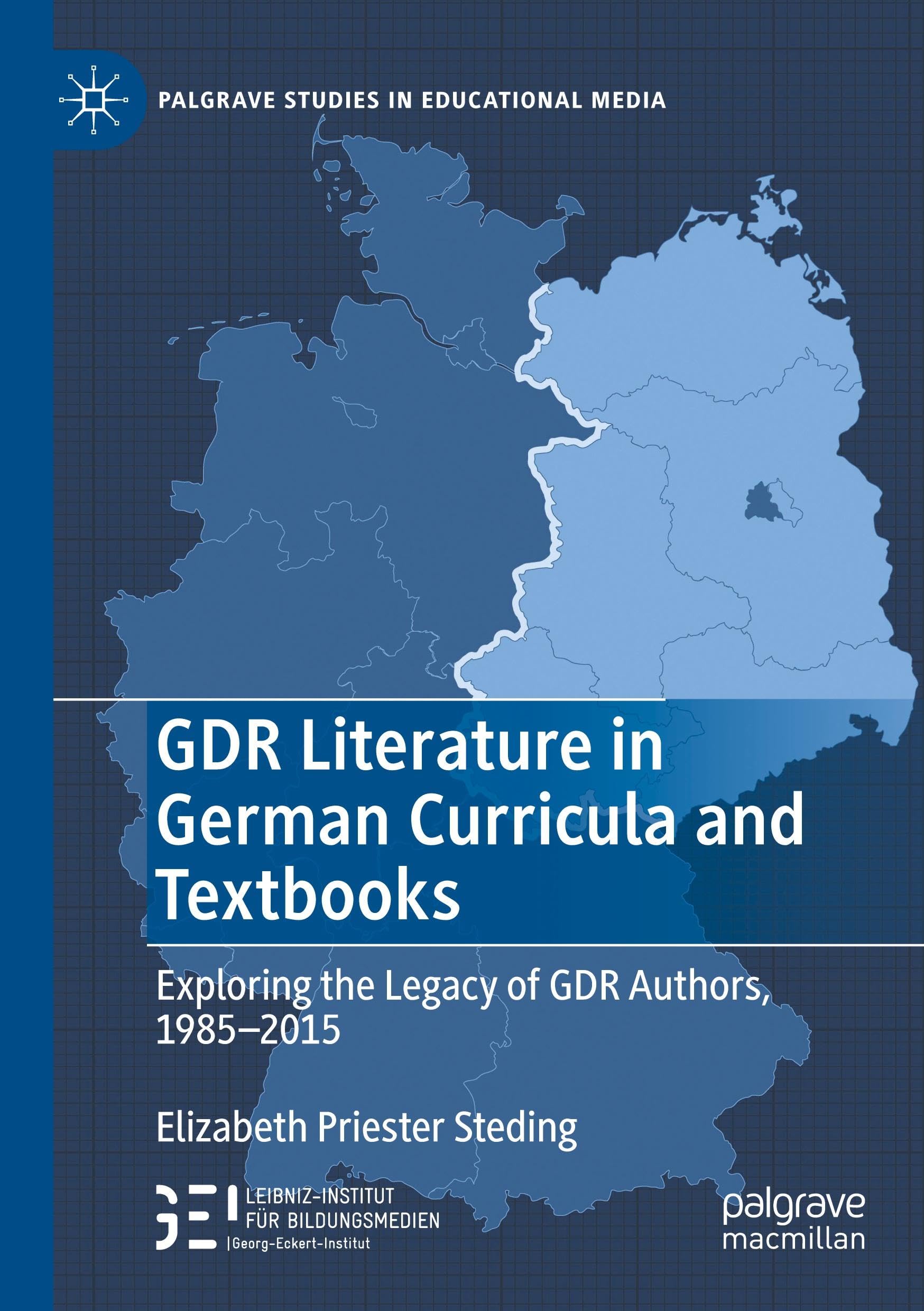 GDR Literature in German Curricula and Textbooks: Exploring the Legacy of GDR Authors, 1985-2015 (Palgrave Studies in Educational Media)
