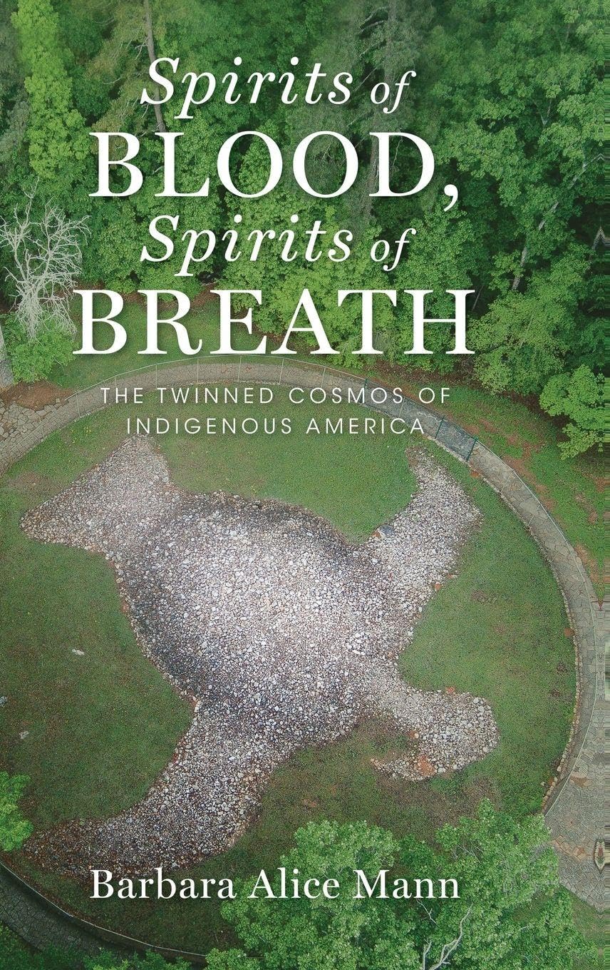 Spirits of Blood, Spirits of Breath: The Twinned Cosmos of Indigenous America