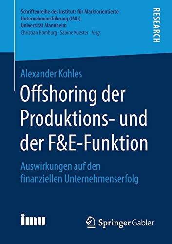 Offshoring der Produktions- und der F&E-Funktion: Auswirkungen auf den finanziellen Unternehmenserfolg (Schriftenreihe des Instituts für ... (IMU), Universität Mannheim)