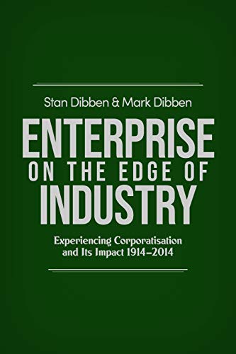 Enterprise on the Edge of Industry: Experiencing Corporatisation and Its Impact 1914-2014
