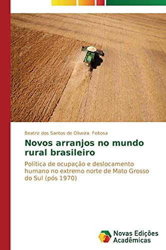 Novos arranjos no mundo rural brasileiro: Política de ocupação e deslocamento humano no extremo norte de Mato Grosso do Sul (pós 1970)