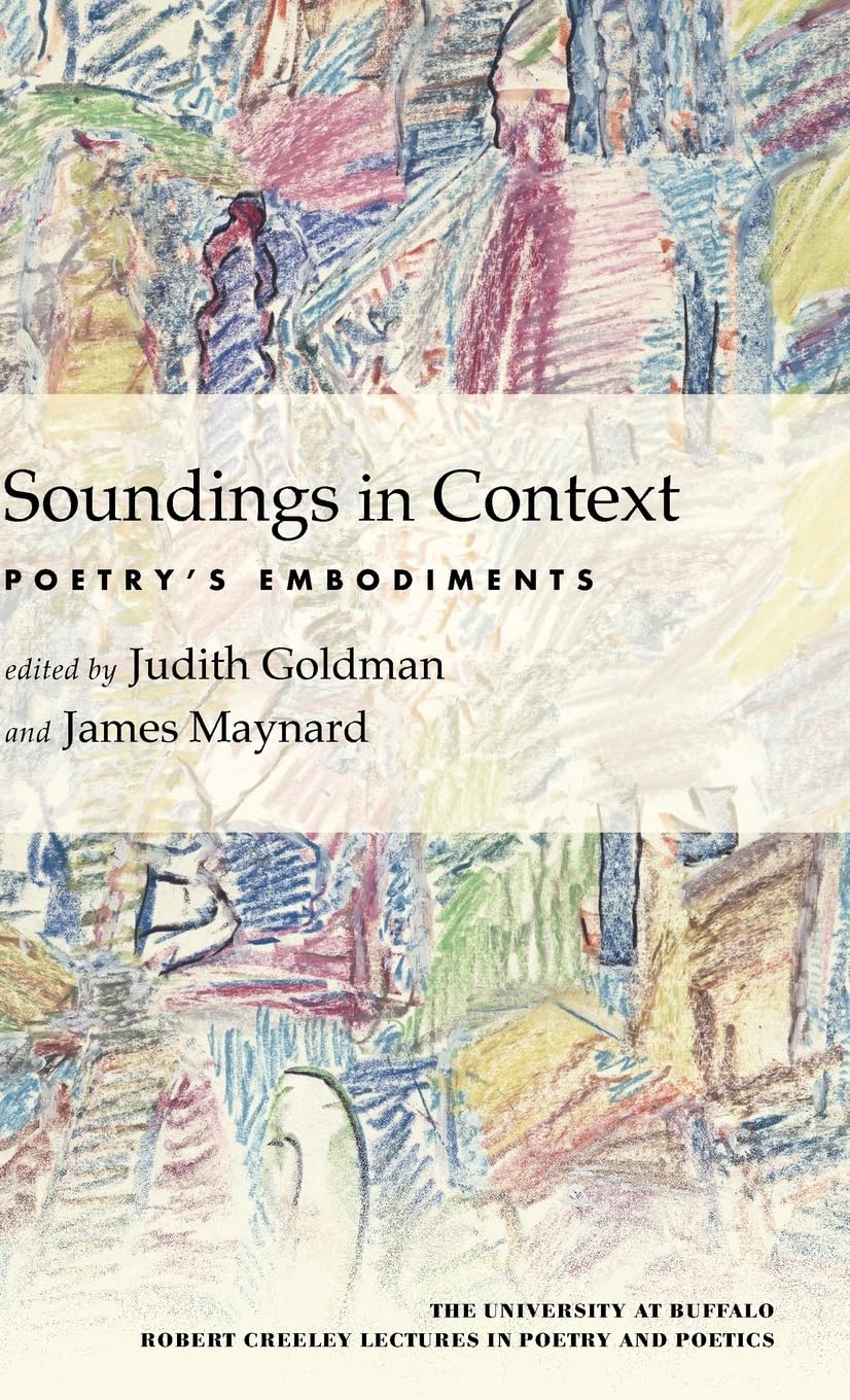 Soundings in Context: Poetry's Embodiments (University at Buffalo Robert Creeley Lectures in Poetry and Poetics)