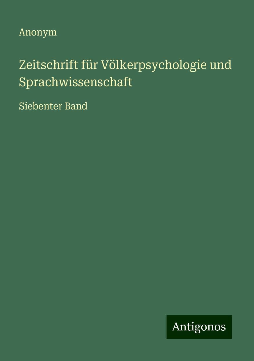 Zeitschrift für Völkerpsychologie und Sprachwissenschaft: Siebenter Band