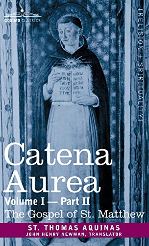 Aquinas, St. Thomas Catena Aurea, Commentary On The Four Gospels, Collected Out Of The Works Of The Fathers, Volume I Part 2 Gospel Of St. Matthew, Commentary On The