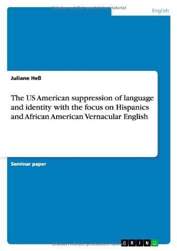 The US American suppression of language and identity with the focus on Hispanics and African American Vernacular English