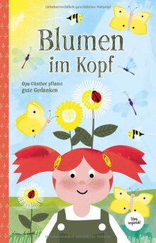 Blumen im Kopf. Opa Günther pflanzt gute Gedanken: Kinderbuch über die Macht der Gedanken für Kinder und Erwachsene