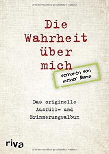 Die Wahrheit über mich - verraten von meiner Mama: Das originelle Ausfüll- und Erinnerungsalbum