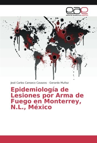 Epidemiología de Lesiones por Arma de Fuego en Monterrey, N.L., México