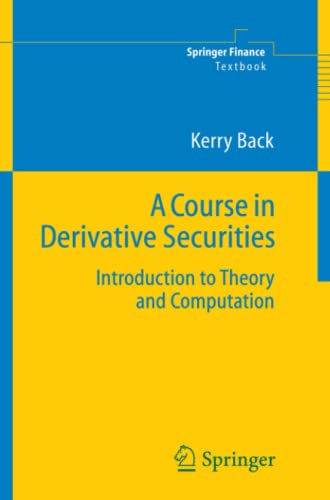A Course in Derivative Securities: Introduction to Theory and Computation (Springer Finance)