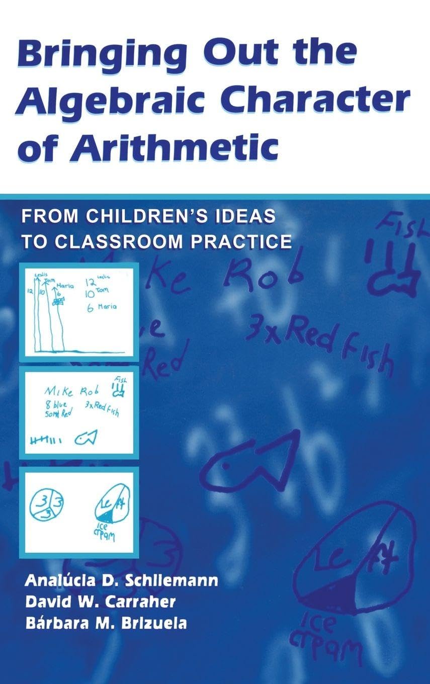 Bringing Out the Algebraic Character of Arithmetic: From Children's Ideas To Classroom Practice (Studies in Mathematical Thinking And Learning)