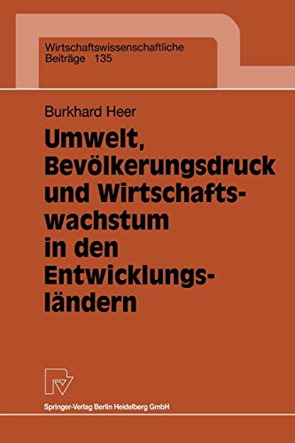 Umwelt, Bevölkerungsdruck und Wirtschaftswachstum in Entwicklungsländern (Wirtschaftswissenschaftliche Beiträge Bd. 135): Diss. (Wirtschaftswissenschaftliche Beiträge, 135, Band 135)