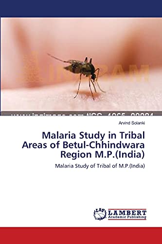 Malaria Study in Tribal Areas of Betul-Chhindwara Region M.P.(India): Malaria Study of Tribal of M.P.(India)