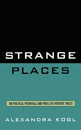 Strange Places: The Political Potentials and Perils of Everyday Spaces