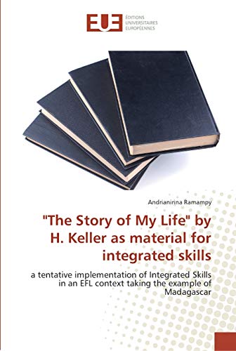 The Story of My Life by H. Keller as material for integrated skills: a tentative implementation of Integrated Skills in an EFL context taking the example of Madagascar