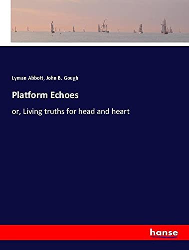 Platform Echoes: or, Living truths for head and heart