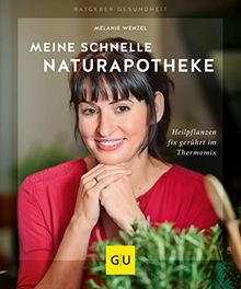 Meine schnelle Naturapotheke: Heilpflanzen fix gerührt im Thermomix (GU Ratgeber Gesundheit)