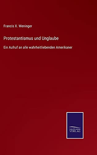 Protestantismus und Unglaube: Ein Aufruf an alle wahrheitliebenden Amerikaner
