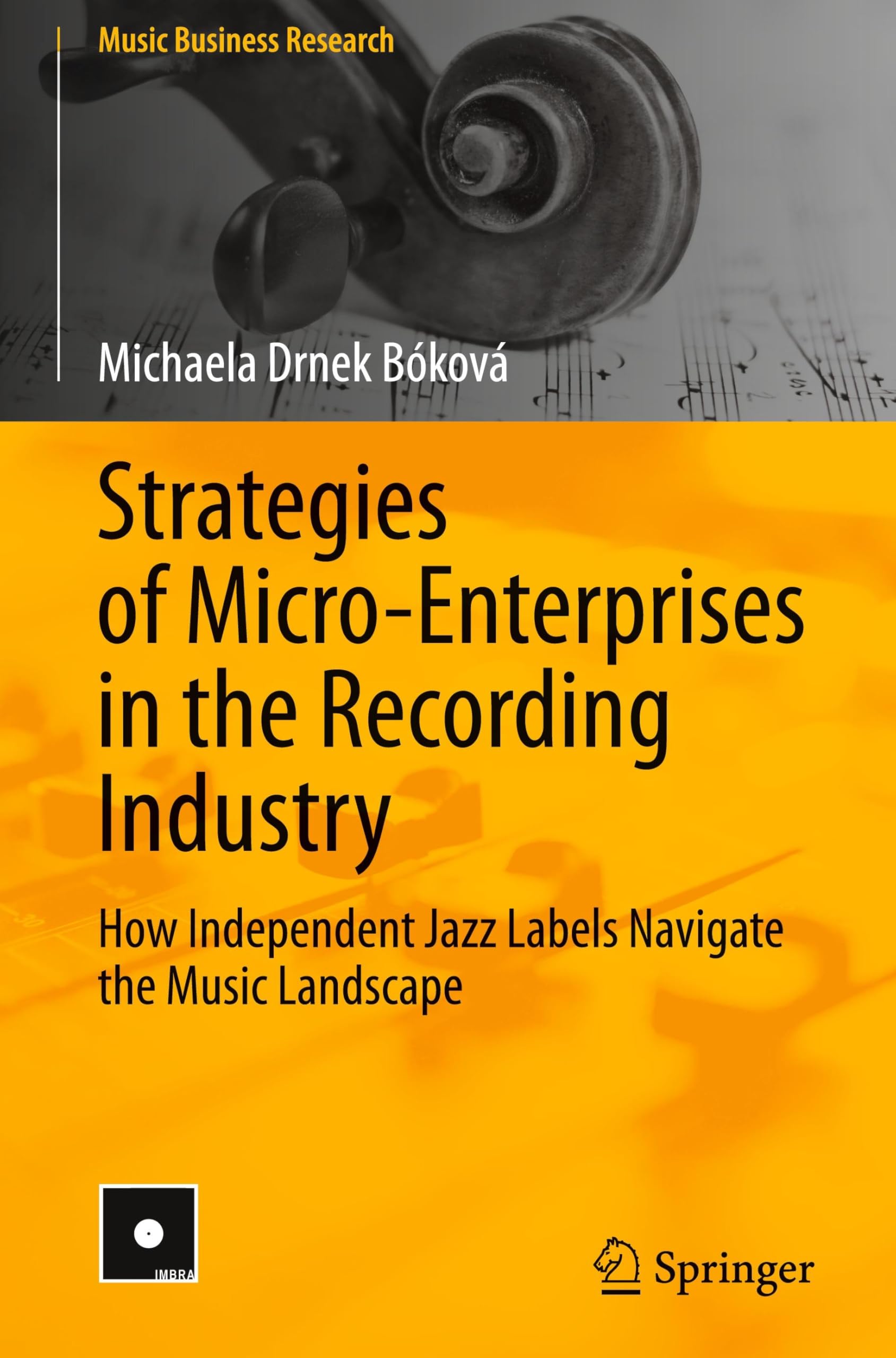 Strategies of Micro-Enterprises in the Recording Industry: How Independent Jazz Labels Navigate the Music Landscape (Music Business Research)