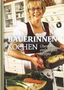 Bäuerinnen kochen. Über 600 einfach gute Rezepte