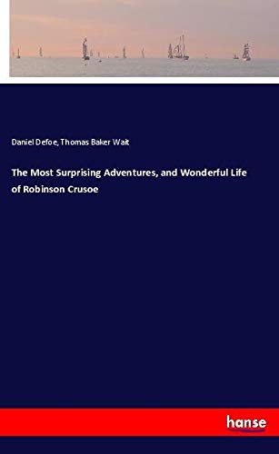 The Most Surprising Adventures, and Wonderful Life of Robinson Crusoe
