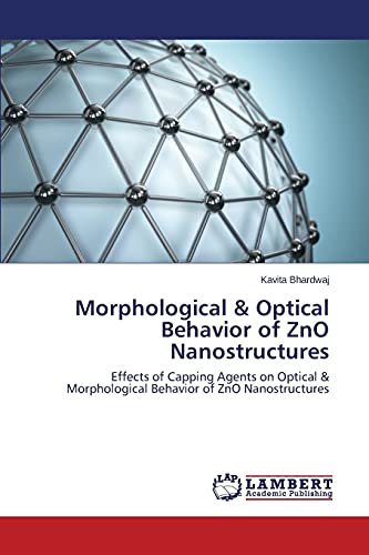 Morphological & Optical Behavior of ZnO Nanostructures: Effects of Capping Agents on Optical & Morphological Behavior of ZnO Nanostructures