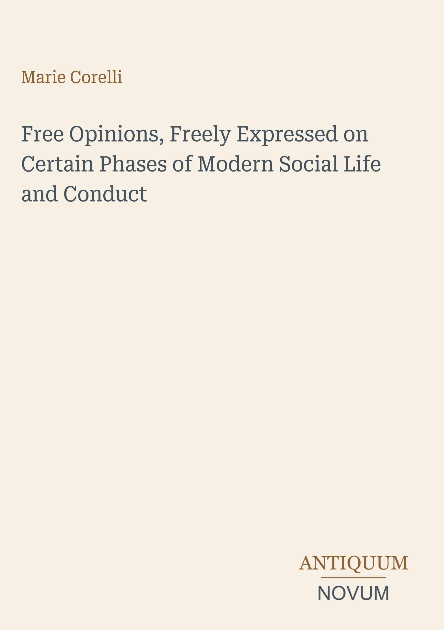 Free Opinions, Freely Expressed on Certain Phases of Modern Social Life and Conduct