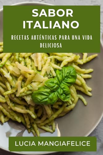Sabor Italiano: Recetas Auténticas para una Vida Deliciosa