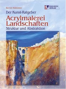 Der Kunst-Ratgeber. Acrylmalerei. Landschaften Struktur und Abstraktion