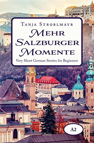 Mehr Salzburger Momente. Very Short German Stories for Beginners (A2) (Salzburger Geschichten zum Deutschlernen)