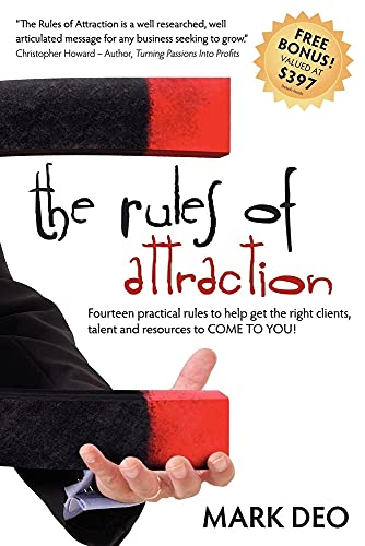 Rules of Attraction: Fourteen Practical Rules to Help Get the Right Clients, Talent and Resources to Come to You!