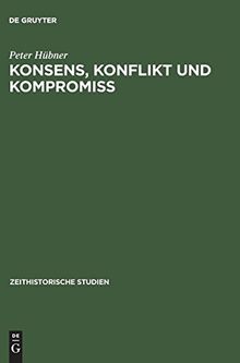 Konsens, Konflikt und Kompromiß: Soziale Arbeiterinteressen und Sozialpolitik in Der SBZ/DDR 1945-1970 (Zeithistorische Studien)